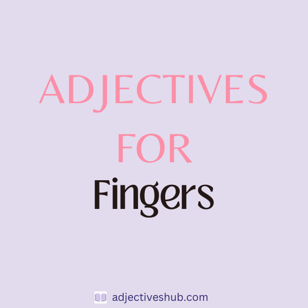 Adjectives for Fingers