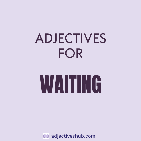 Adjectives for Waiting