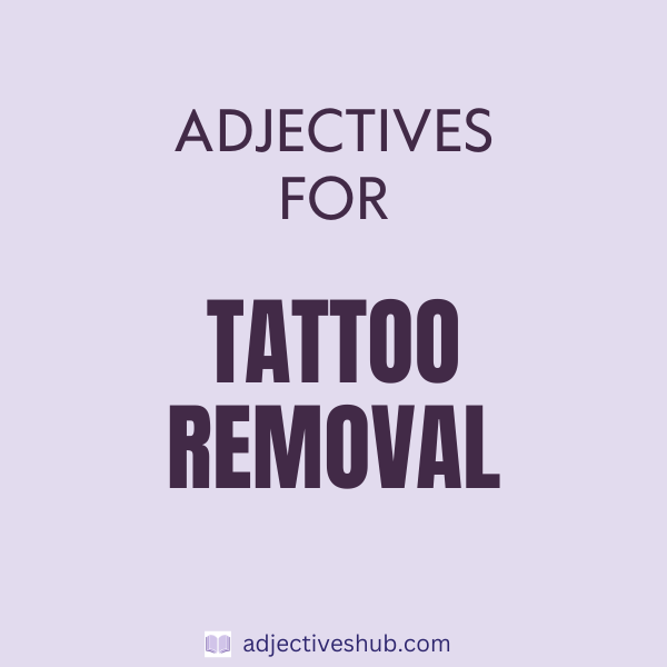 Adjectives for Tattoo Removal